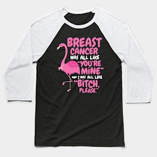 Breast Cancer Bitch Please Quote Flamingo Baseball T-Shirt